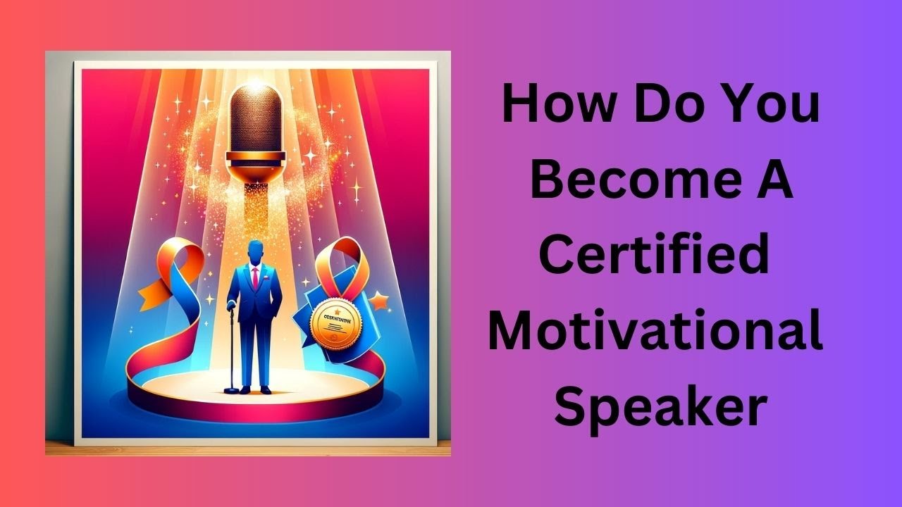 How Do You Become A Certified Motivational Speaker