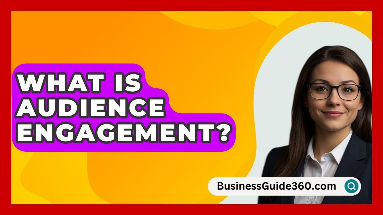 What Is Audience Engagement? - BusinessGuide360.com