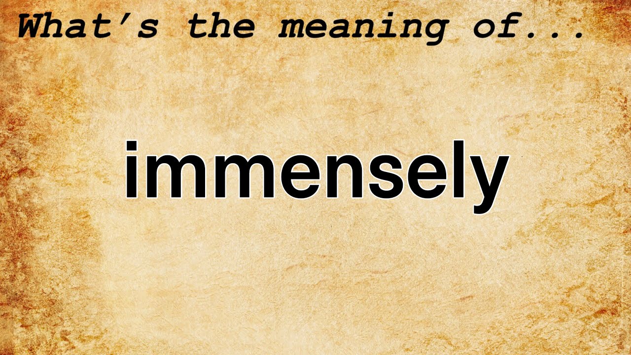 Immensely Meaning | Definition of Immensely