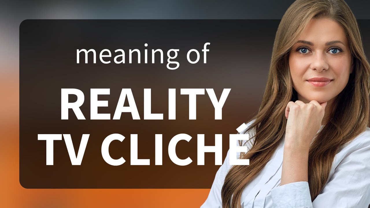 Understanding the Phrase "Reality TV Cliché"