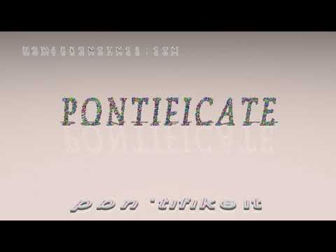 pontificate - pronunciation + Examples in sentences and phrases