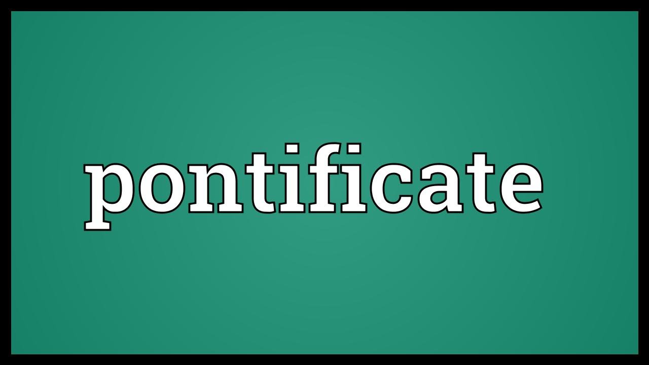 Pontificate Meaning