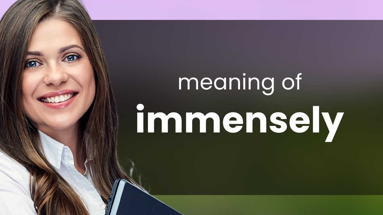 Immensely | definition of IMMENSELY