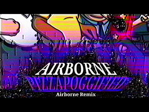 AIRBORNE PIZZAPOGGIFIED-Airborne Remix (Read Desc)